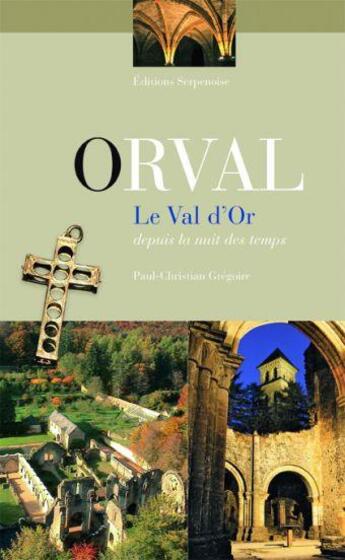 Couverture du livre « Orval, le val d'or » de Gregoire P-Ch. aux éditions Serpenoise