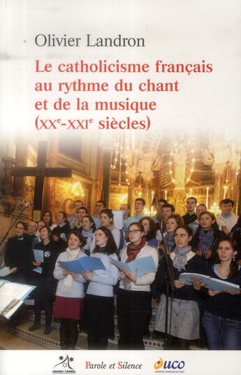 Couverture du livre « Le catholicisme français au rythme du chant et de la musique ; au XXe et au XXIe siècles » de Olivier Landron aux éditions Parole Et Silence