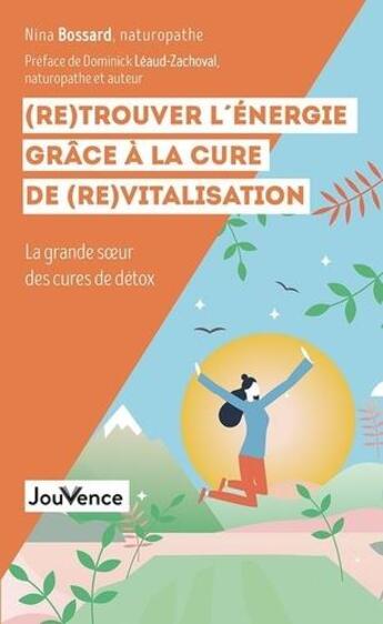 Couverture du livre « (re)trouver l'énergie grâce à la cure de (re)vitalisation ; la grande soeur des cures de détox » de Nina Bossard aux éditions Jouvence