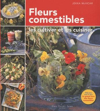 Couverture du livre « Fleurs comestibles ; les cultiver et les cuisiner » de Jekka Mcvicar aux éditions Saint-jean Editeur