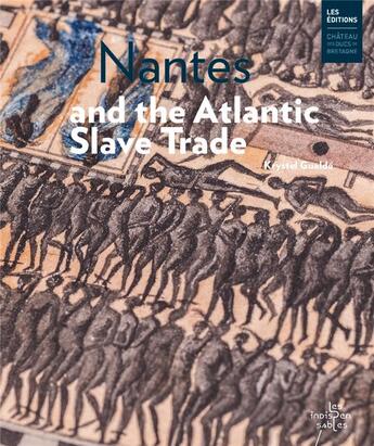 Couverture du livre « Nantes and the atlantic slave trade » de Krystel Gualdé aux éditions Chateau Des Ducs De Bretagne