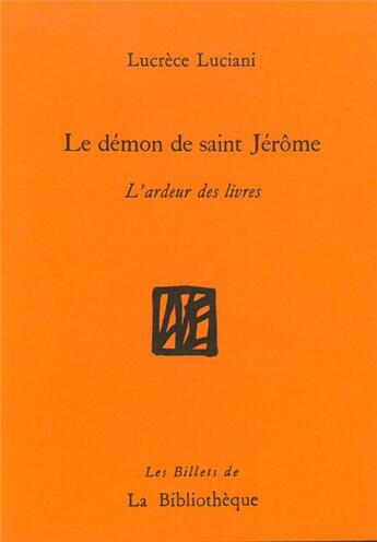 Couverture du livre « Le démon de saint Jérôme ; l'ardeur des livres » de Lucrece Luciani aux éditions La Bibliotheque