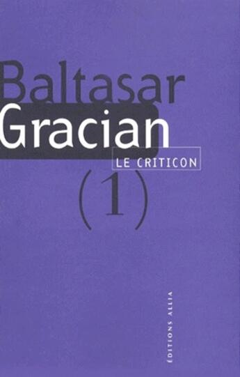 Couverture du livre « Le criticon Tome 1 » de Baltasar Gracian aux éditions Allia