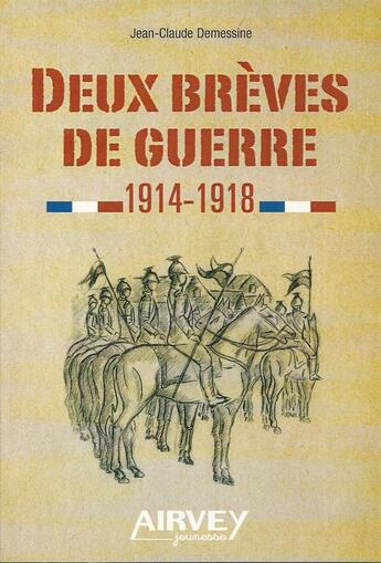 Couverture du livre « Deux brèves de guerre 1914-1918 » de Jean-Claude Demessin aux éditions Airvey