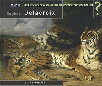 Couverture du livre « Connaissez vous ? Eugène Delacroix » de Bruno Delarue aux éditions Terre En Vue