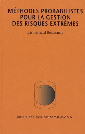 Couverture du livre « Méthodes probabilstes pour la gestion des risques extrêmes » de Bernard Beauzamy aux éditions Societe De Calcul Mathematique