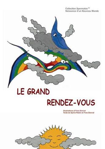 Couverture du livre « Le grand rendez-vous ; naissance d'un nouveau monde » de S Robin et Yves Donval aux éditions Yves Donval