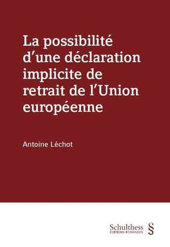 Couverture du livre « La possibilité d'une déclaration implicite de retrait de l'union européenne » de Antoine Lechot aux éditions Schulthess