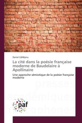 Couverture du livre « La cite dans la poesie française moderne de Baudelàire A Apollinaire : Une approche semiotique de la poesie française moderne » de Daniel G?L??Anu aux éditions Editions Universitaires Europeennes