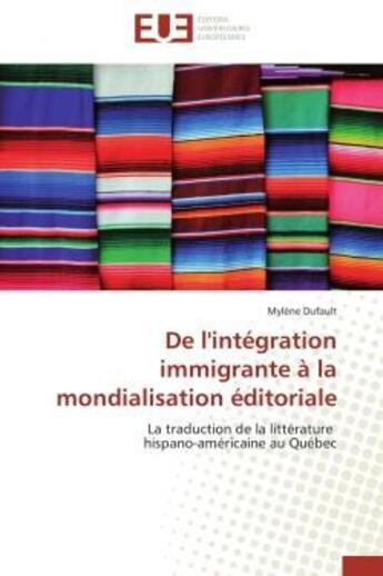 Couverture du livre « De l'integration immigrante a la mondialisation editoriale - la traduction de la litterature hispano » de Dufault Mylene aux éditions Editions Universitaires Europeennes