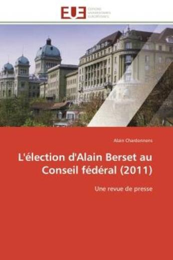 Couverture du livre « L'election d'alain berset au conseil federal (2011) - une revue de presse » de Alain Chardonnens aux éditions Editions Universitaires Europeennes