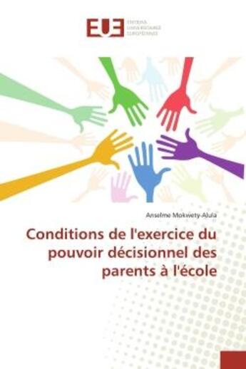 Couverture du livre « Conditions de l'exercice du pouvoir decisionnel des parents a l'ecole » de Mokwety-Alula aux éditions Editions Universitaires Europeennes