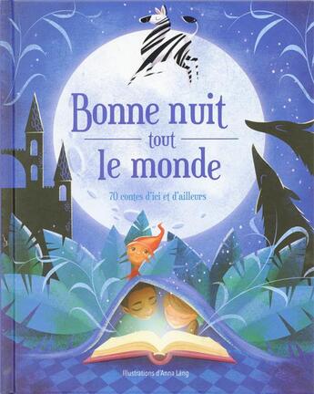 Couverture du livre « Bonne nuit tout le monde ; 70 contes d'ici et d'ailleurs » de Anna Lang aux éditions White Star Kids