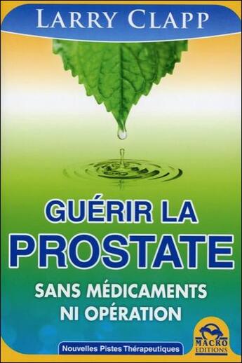 Couverture du livre « Guérir la prostate ; sans médicaments ni opération » de Larry Clapp aux éditions Macro Editions