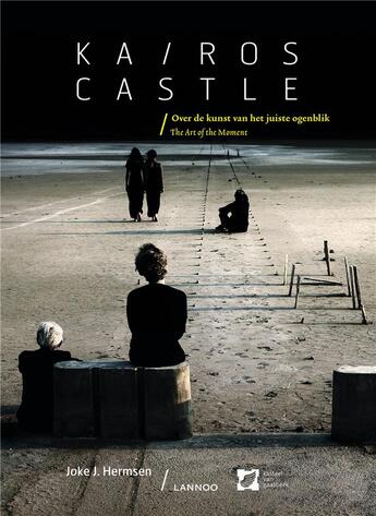 Couverture du livre « Kairos castle ; over de kunst van het juiste ogenblik ; the art of the moment » de Joke Johannetta Hermsen aux éditions Lannoo