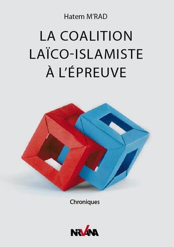 Couverture du livre « La coalition laïco-islamique à l'épreuve ; chroniques » de Hatem M'Rad aux éditions Nirvana