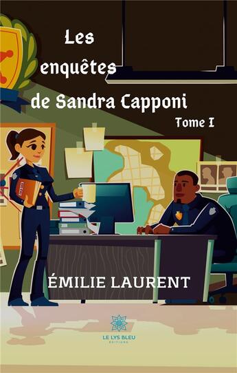 Couverture du livre « Les enquêtes de Sandra Capponi Tome 1 » de Emilie Laurent aux éditions Le Lys Bleu