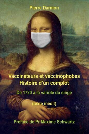 Couverture du livre « Vaccinateurs et vaccinophobes - histoire d'un complot de 1720 a la variole du singe » de Pierre Darmon aux éditions Librinova