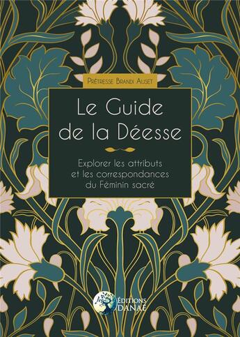 Couverture du livre « Le guide de la Déesse : explorer les attributs et les correspondances du Féminin sacré » de Auset Brandi aux éditions Danae