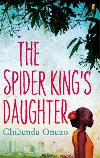 Couverture du livre « The spider king's daughter » de Chibundu Onuzo aux éditions Faber Et Faber