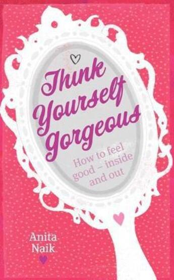 Couverture du livre « Think Yourself Gorgeous » de Anita Naik aux éditions Little Brown Book Group Digital