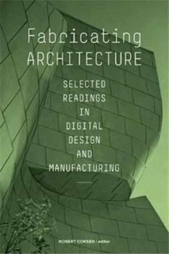 Couverture du livre « Fabricating architecture selected readings in digital design » de Corser Robert aux éditions Princeton Architectural