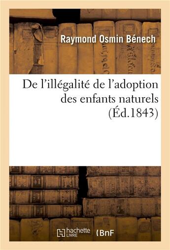 Couverture du livre « De l'illegalite de l'adoption des enfants naturels » de Benech Raymond Osmin aux éditions Hachette Bnf