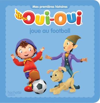 Couverture du livre « Oui-Oui joue au football » de  aux éditions Hachette Jeunesse