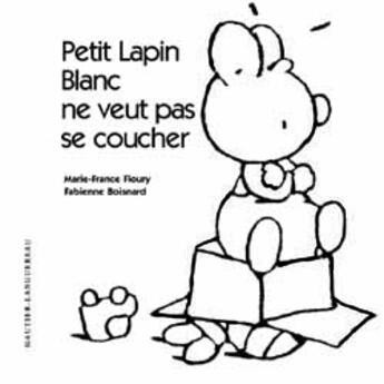 Couverture du livre « Petit Lapin Blanc ; ne veut pas se coucher » de Marie-France Floury et Fabienne Boisnard aux éditions Gautier Languereau