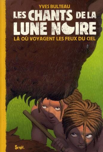 Couverture du livre « Les chants de la lune noire t.3 ; là où voyagent les feux du ciel » de Bulteau Yves aux éditions Seuil Jeunesse