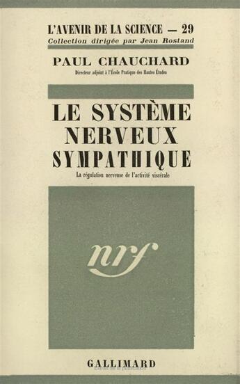 Couverture du livre « Le systeme nerveux sympathique - la regulation nerveuse de l'activite viscerale » de Paul Chauchard aux éditions Gallimard