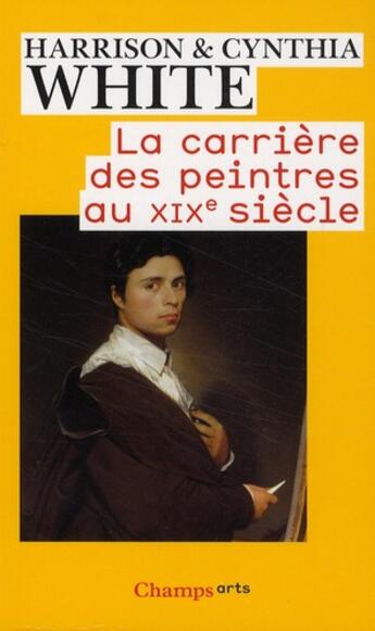 Couverture du livre « La carrière des peintres au XIX siècle » de Harrison White et Cynthia White aux éditions Flammarion