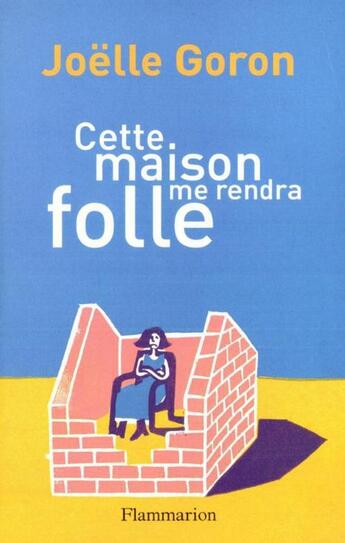 Couverture du livre « Cette maison me rendra folle » de Goron Joelle aux éditions Flammarion