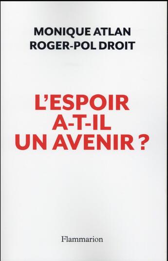 Couverture du livre « L'espoir a-t-il un avenir ? en finir avec le pessimisme » de Roger-Pol Droit et Monique Atlan aux éditions Flammarion