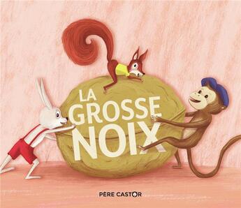 Couverture du livre « La grosse noix » de Crescence Bouvarel et Anne-Marie Chapouton aux éditions Pere Castor