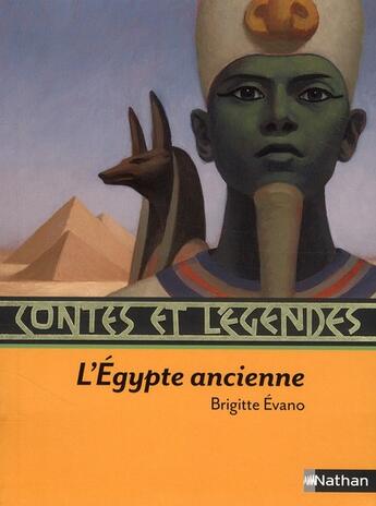 Couverture du livre « CONTES ET LEGENDES Tome 13 : l'Egypte ancienne » de Brigitte Evano aux éditions Nathan