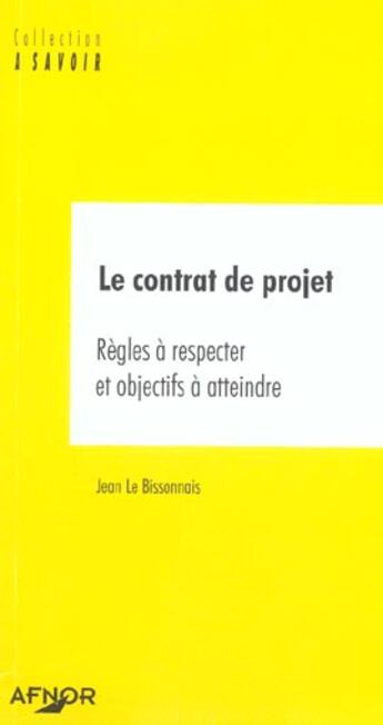 Couverture du livre « Le contrat de projet ; regles a respecter et objectifs a atteindre » de Jean Le Bissonnais aux éditions Afnor