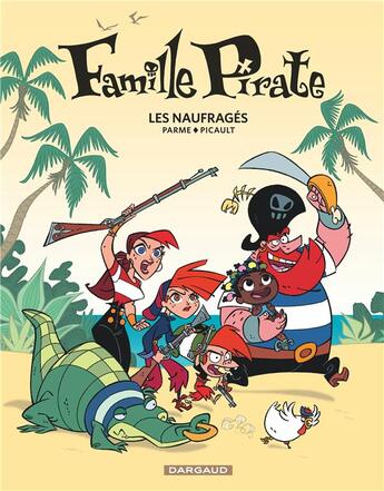 Couverture du livre « La famille pirate Tome 1 ; les naufragés » de Aude Picault et Fabrice Parme aux éditions Dargaud