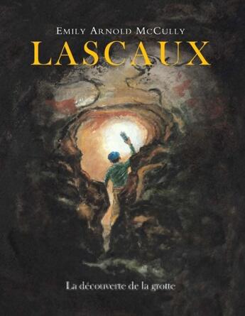 Couverture du livre « Lascaux la decouverte de la grotte » de Arnold Mccully Emily aux éditions Ecole Des Loisirs