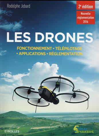 Couverture du livre « Les drones ; fonctionnement, télépilotage, applications, réglementation (2e édition) » de Rodolphe Jobard aux éditions Eyrolles