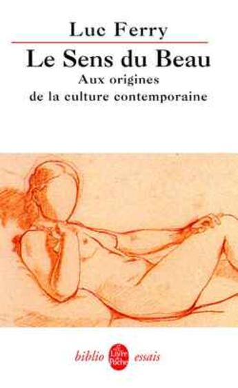 Couverture du livre « Le sens du beau ; aux origines de la culture contemporaine (6e édition) » de Luc Ferry aux éditions Le Livre De Poche