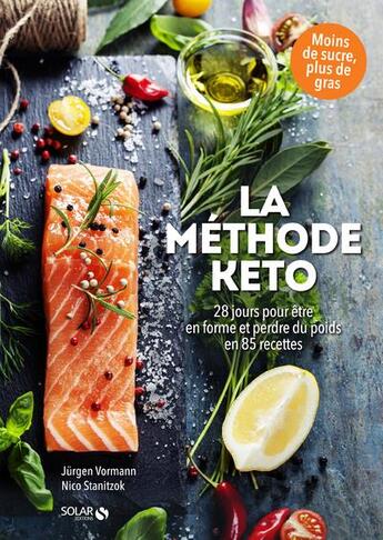 Couverture du livre « La méthode keto : 28 jours pour être en forme et perdre du poids en 85 recettes » de Jurgen Vormann et Nico Stanitzok aux éditions Solar