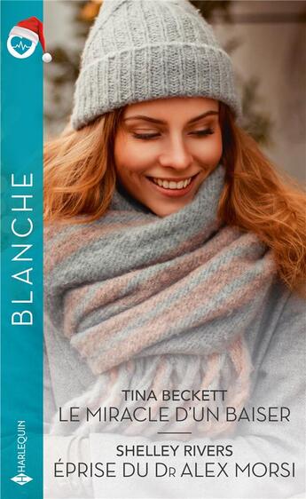 Couverture du livre « Le miracle d'un baiser ; éprise du dr alex morsi » de Tina Beckett et Shelley Rivers aux éditions Harlequin