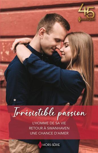 Couverture du livre « Irrésistible passion : l'homme de sa vie, retour à Swanhaven, une chance d'aimer » de Myrna Mackenzie et Nina Harrington et Barbara Hannay aux éditions Harlequin