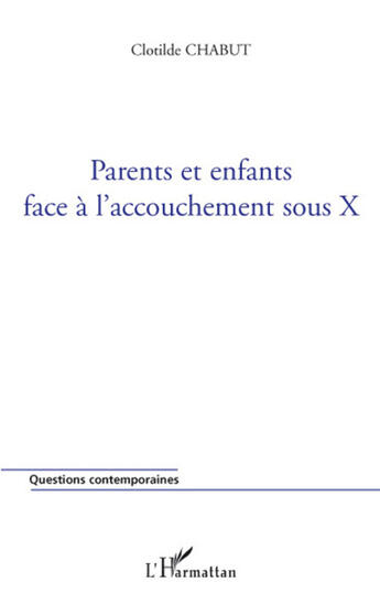 Couverture du livre « Parents et enfants face à l'accouchement sous X » de Clotilde Chabut aux éditions L'harmattan