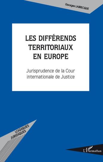 Couverture du livre « Les différends territoriaux en Europe ; jurisprudence de la cour internationale de justice » de Georges Labrecque aux éditions L'harmattan