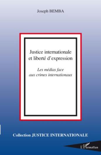 Couverture du livre « Justice internationale et liberté d'expression ; les médias face aux crimes internationaux » de Joseph Bemba aux éditions Editions L'harmattan