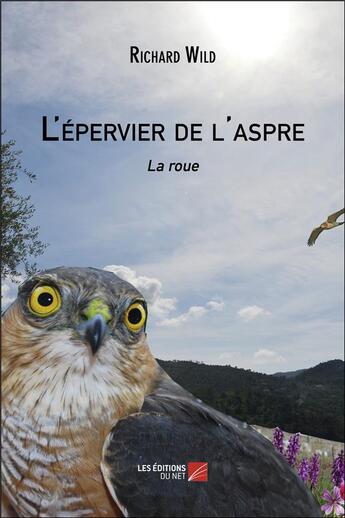 Couverture du livre « L'épervier de l'aspre ; la roue » de Richard Wild aux éditions Editions Du Net