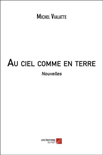 Couverture du livre « Au ciel comme en terre » de Michel Vialatte aux éditions Editions Du Net