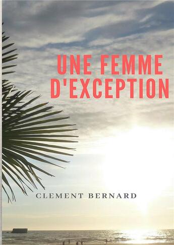 Couverture du livre « Une femme d'exception » de Clement Bernard aux éditions Books On Demand